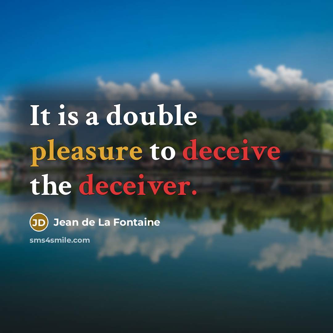 “It is a double pleasure to deceive the deceiver.” quote by Jean de La Fontaine