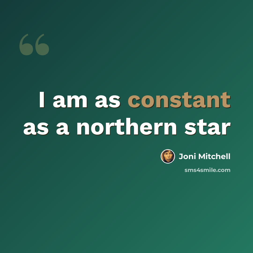 “I am as constant as a northern star” quote by Joni Mitchell