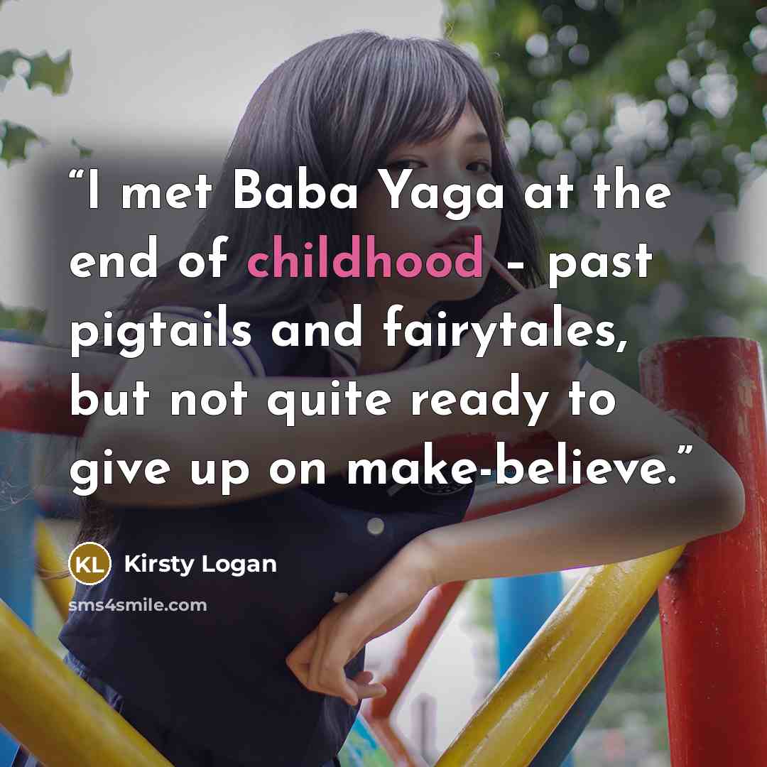 “I met Baba Yaga at the end of childhood – past pigtails and fairytales, but not quite ready to give up on make-believe.” quote by Kirsty Logan