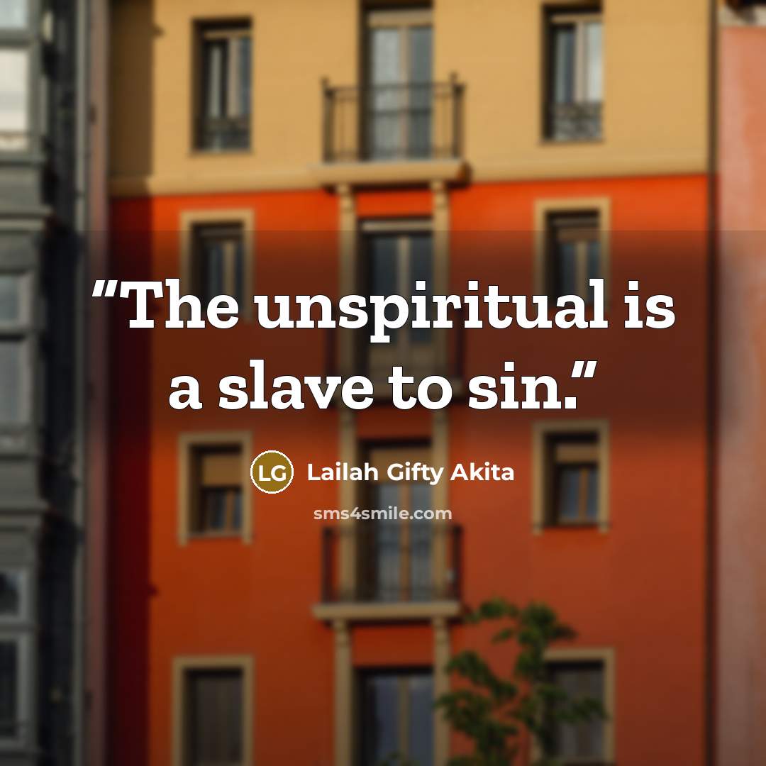 “The unspiritual is a slave to sin.” quote by Lailah Gifty Akita