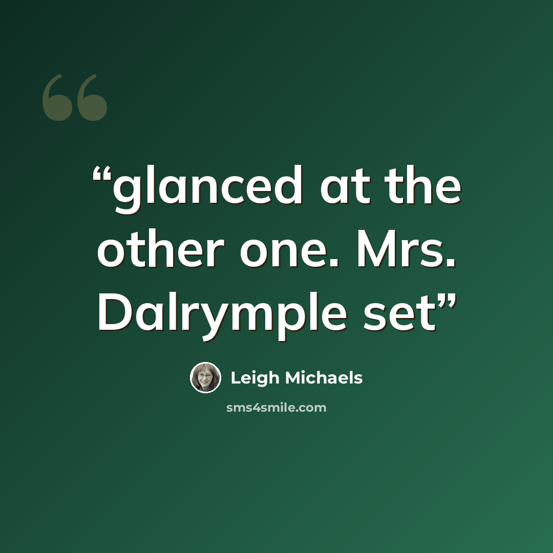 “glanced at the other one. Mrs. Dalrymple set” quote by Leigh Michaels