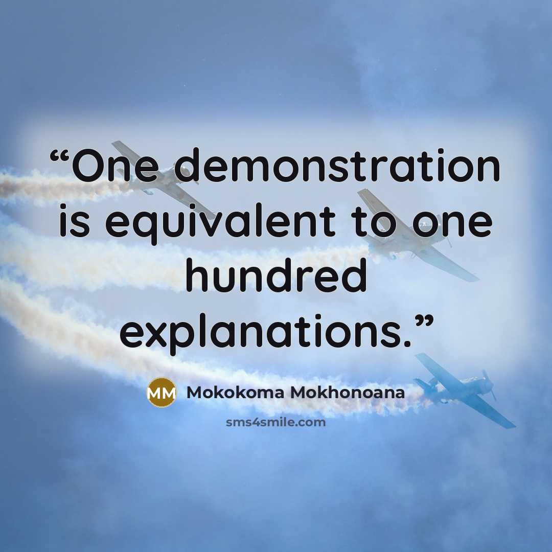 “One demonstration is equivalent to one hundred explanations.” quote by Mokokoma Mokhonoana