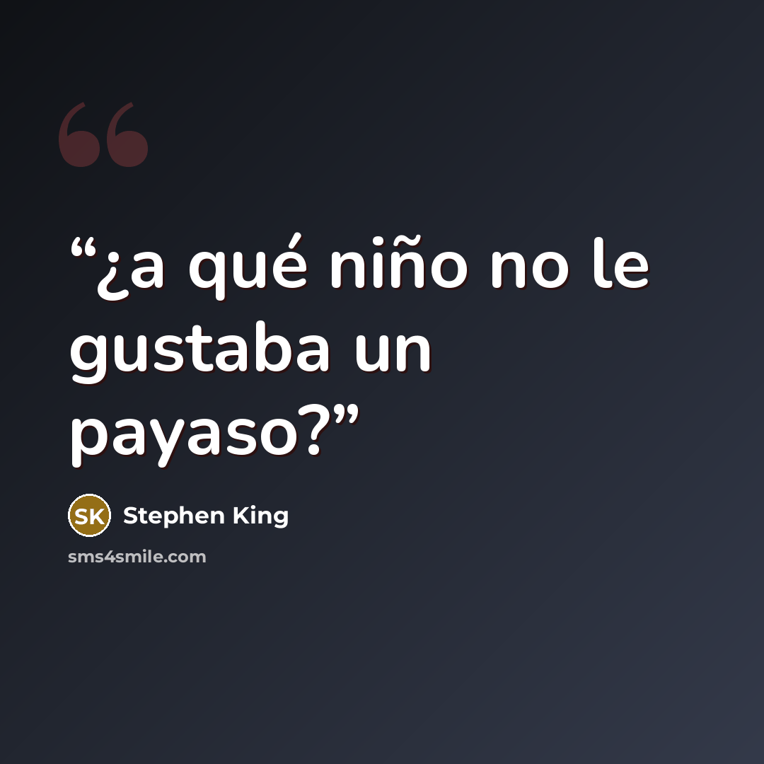 “¿a qué niño no le gustaba un payaso?” quote by Stephen King