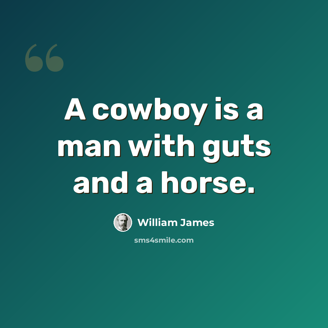 “A cowboy is a man with guts and a horse.” quote by William James