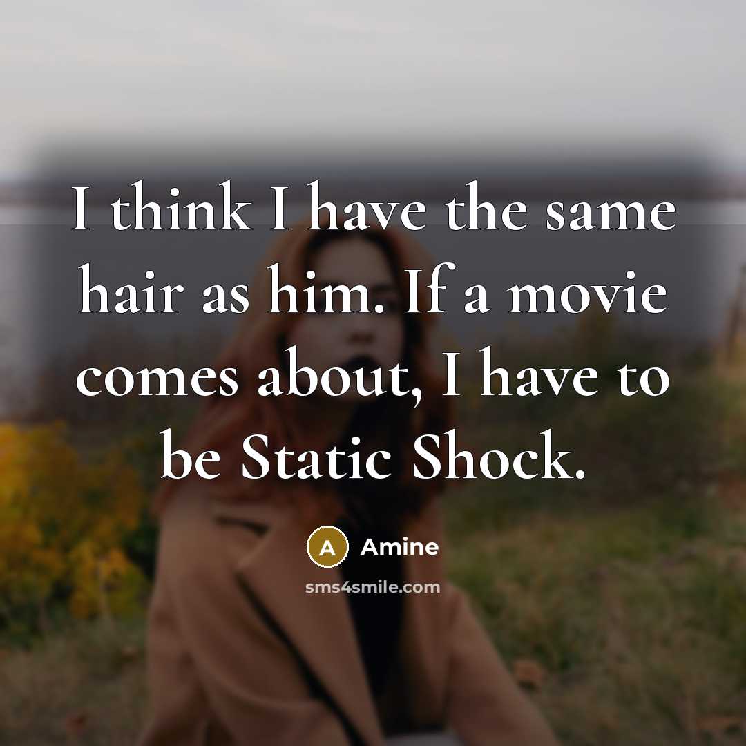 “I think I have the same hair as him. If a movie comes about, I have to be Static Shock.” quote by Amine