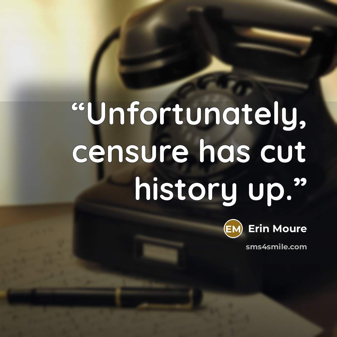 “Unfortunately, censure has cut history up.” quote by Erin Moure