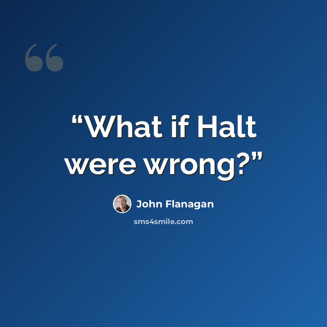 “What if Halt were wrong?” quote by John Flanagan
