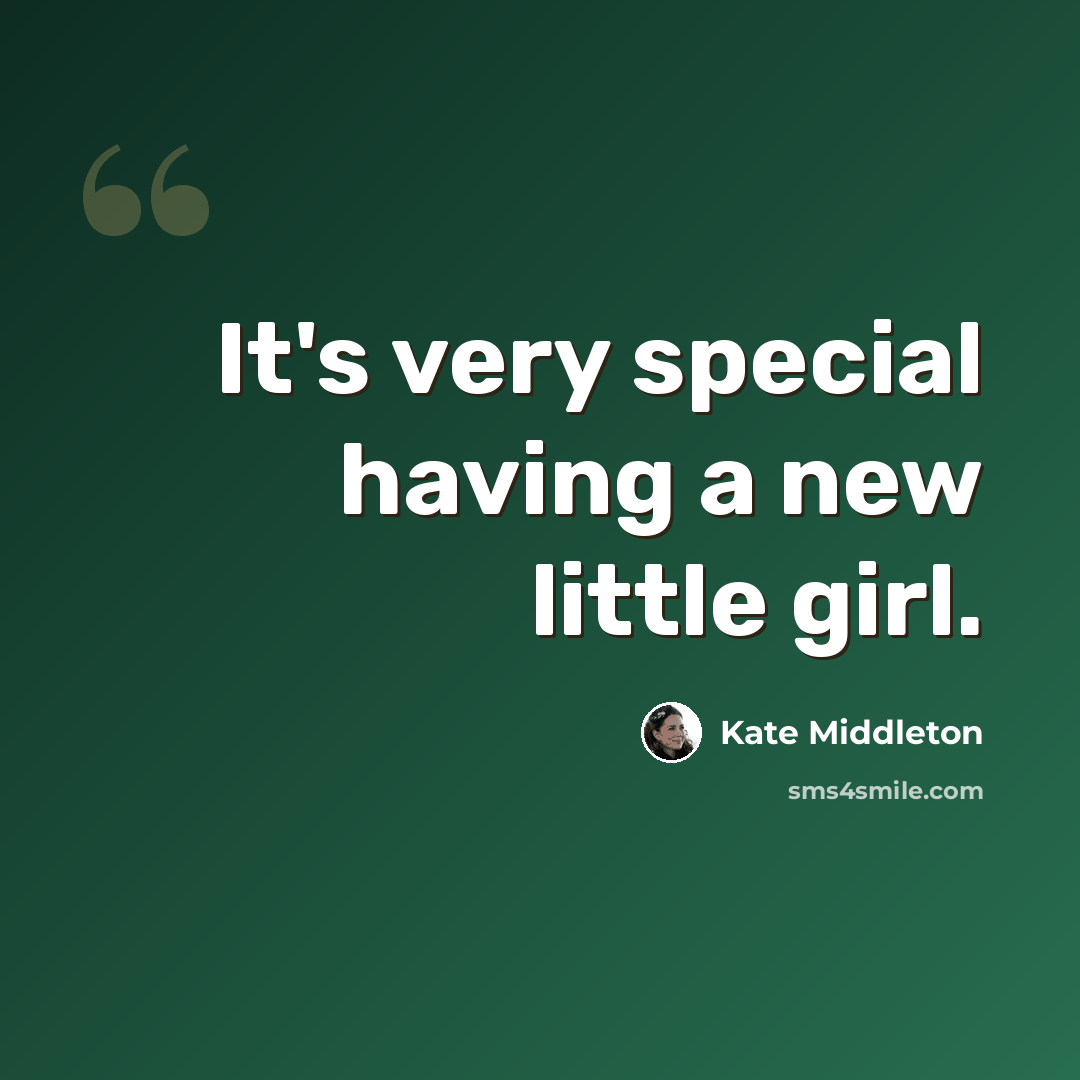 “It's very special having a new little girl.” quote by Kate Middleton