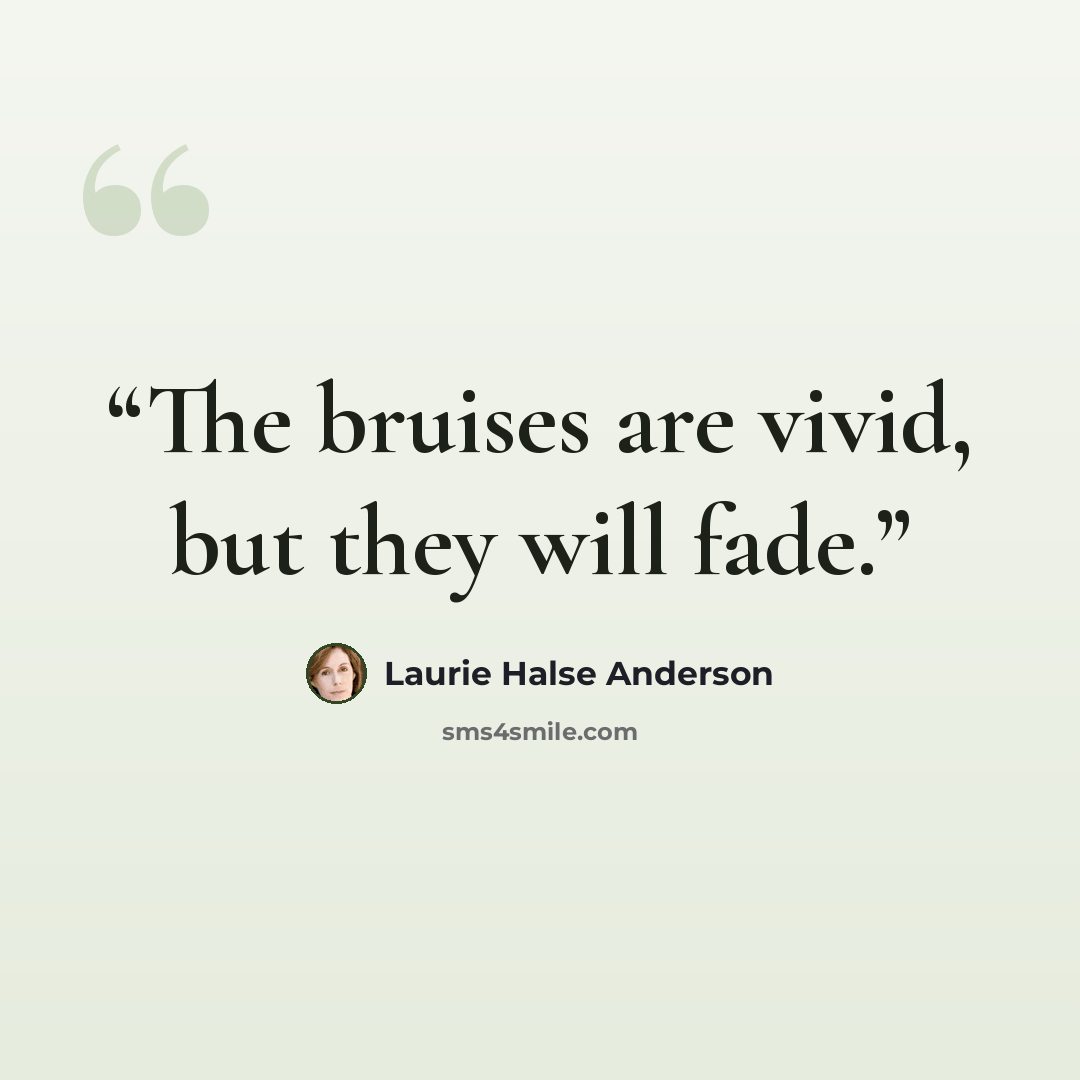 “The bruises are vivid, but they will fade.” quote by Laurie Halse Anderson