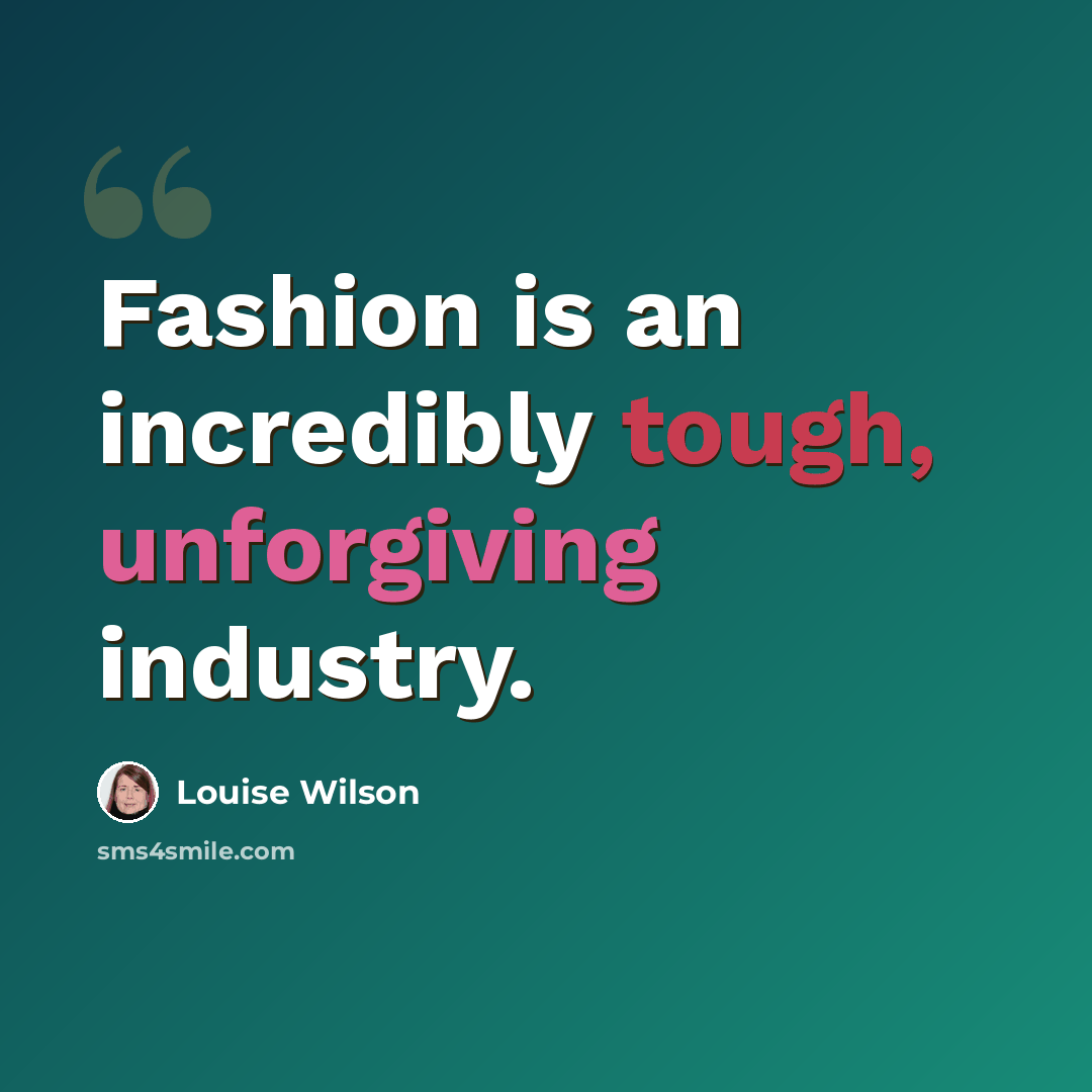 “Fashion is an incredibly tough, unforgiving industry.” quote by Louise Wilson