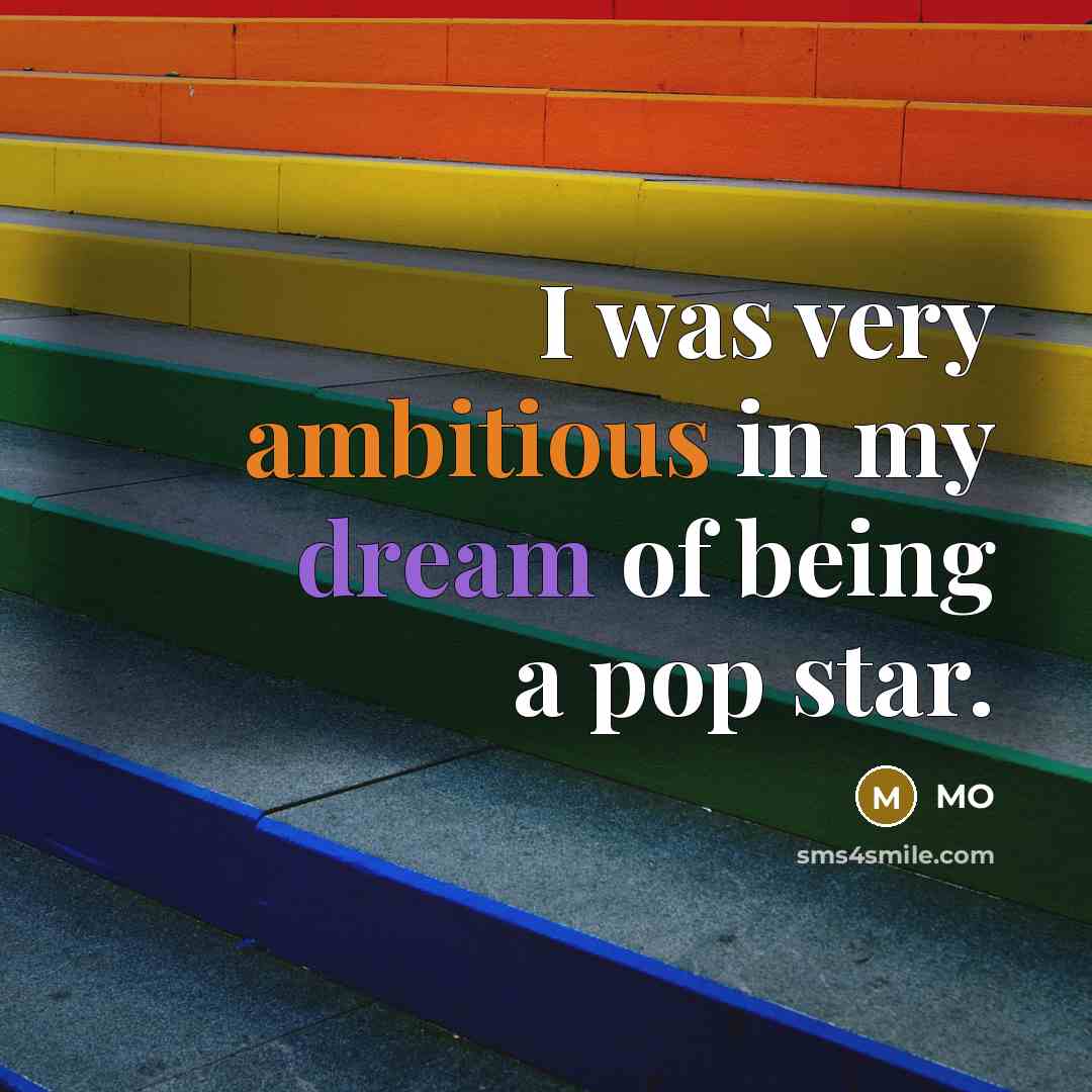 “I was very ambitious in my dream of being a pop star.” quote by MO