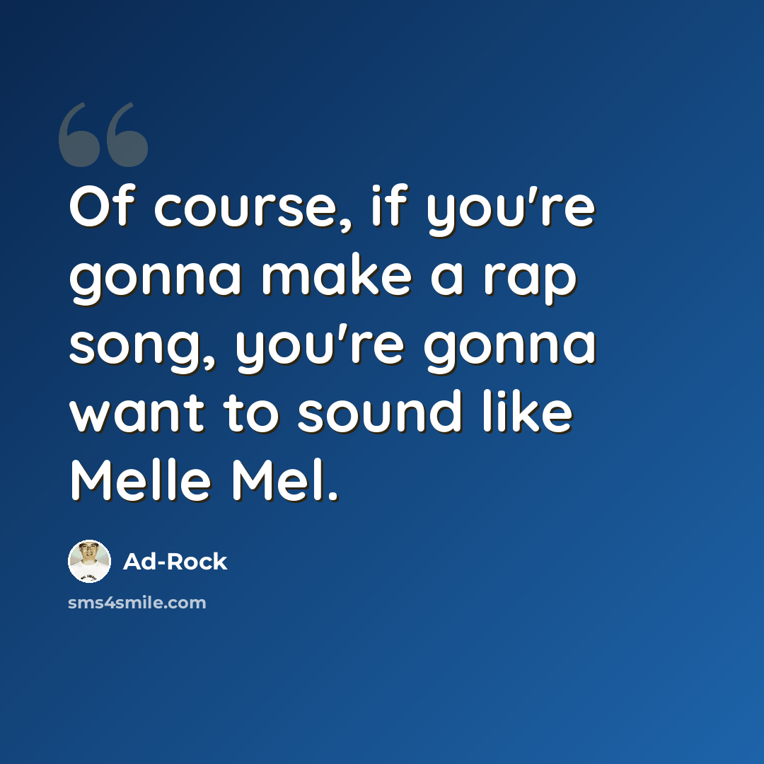 “Of course, if you're gonna make a rap song, you're gonna want to sound like Melle Mel.” quote by Ad-Rock