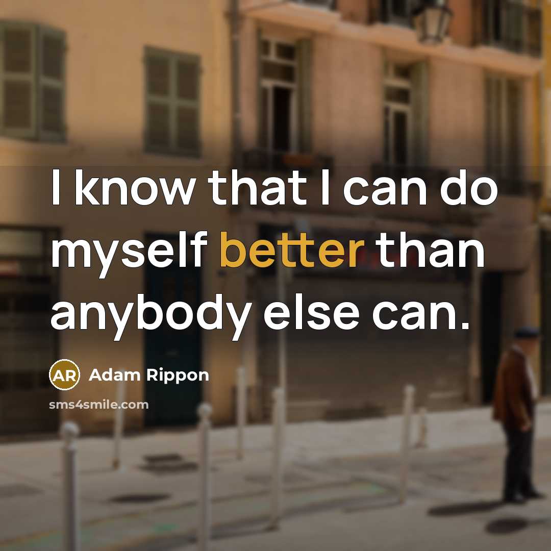 “I know that I can do myself better than anybody else can.” quote by Adam Rippon