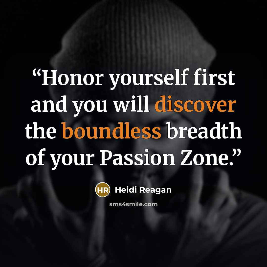 “Honor yourself first and you will discover the boundless breadth of your Passion Zone.” quote by Heidi Reagan