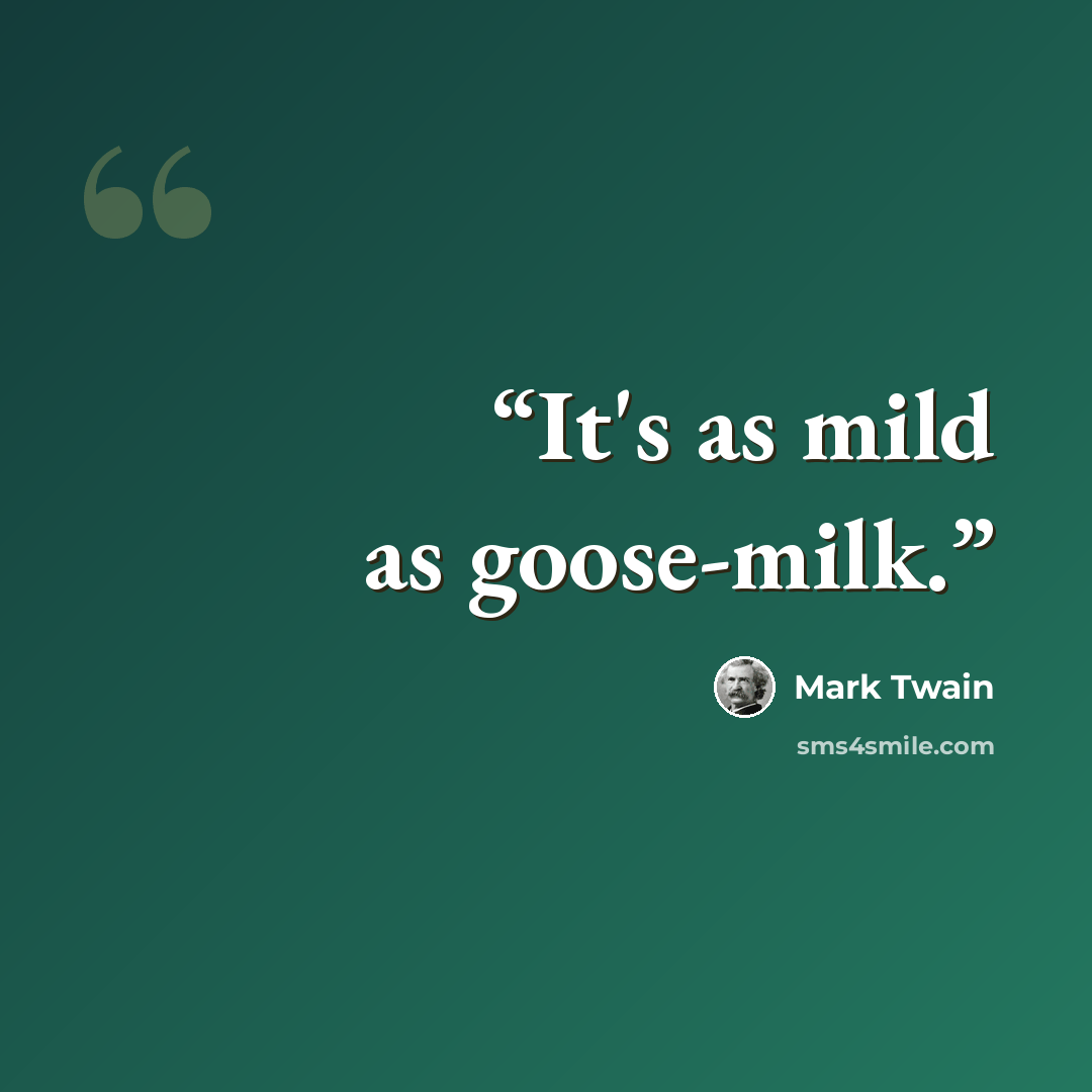 “It's as mild as goose-milk.” quote by Mark Twain