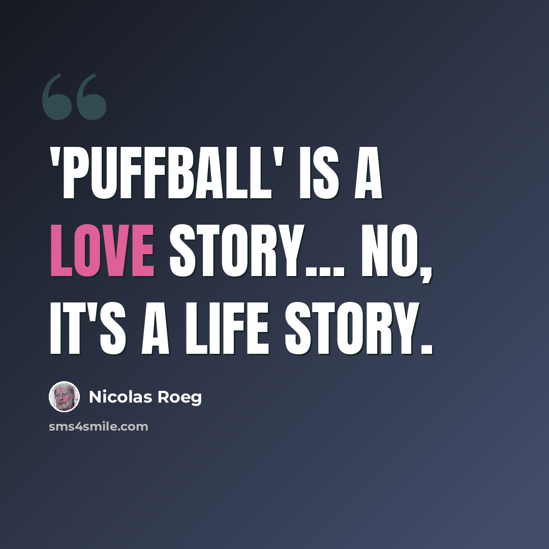 “'Puffball' is a love story... no, it's a life story.” quote by Nicolas Roeg