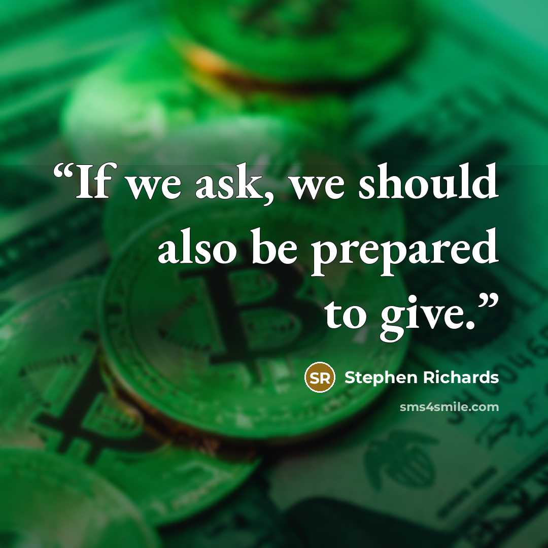 “If we ask, we should also be prepared to give.” quote by Stephen Richards