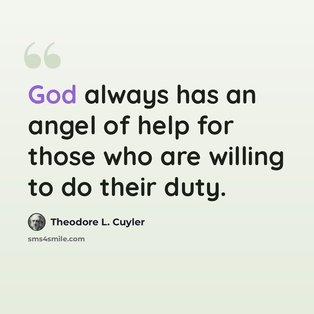 “God always has an angel of help for those who are willing to do their duty.” quote by Theodore L. Cuyler