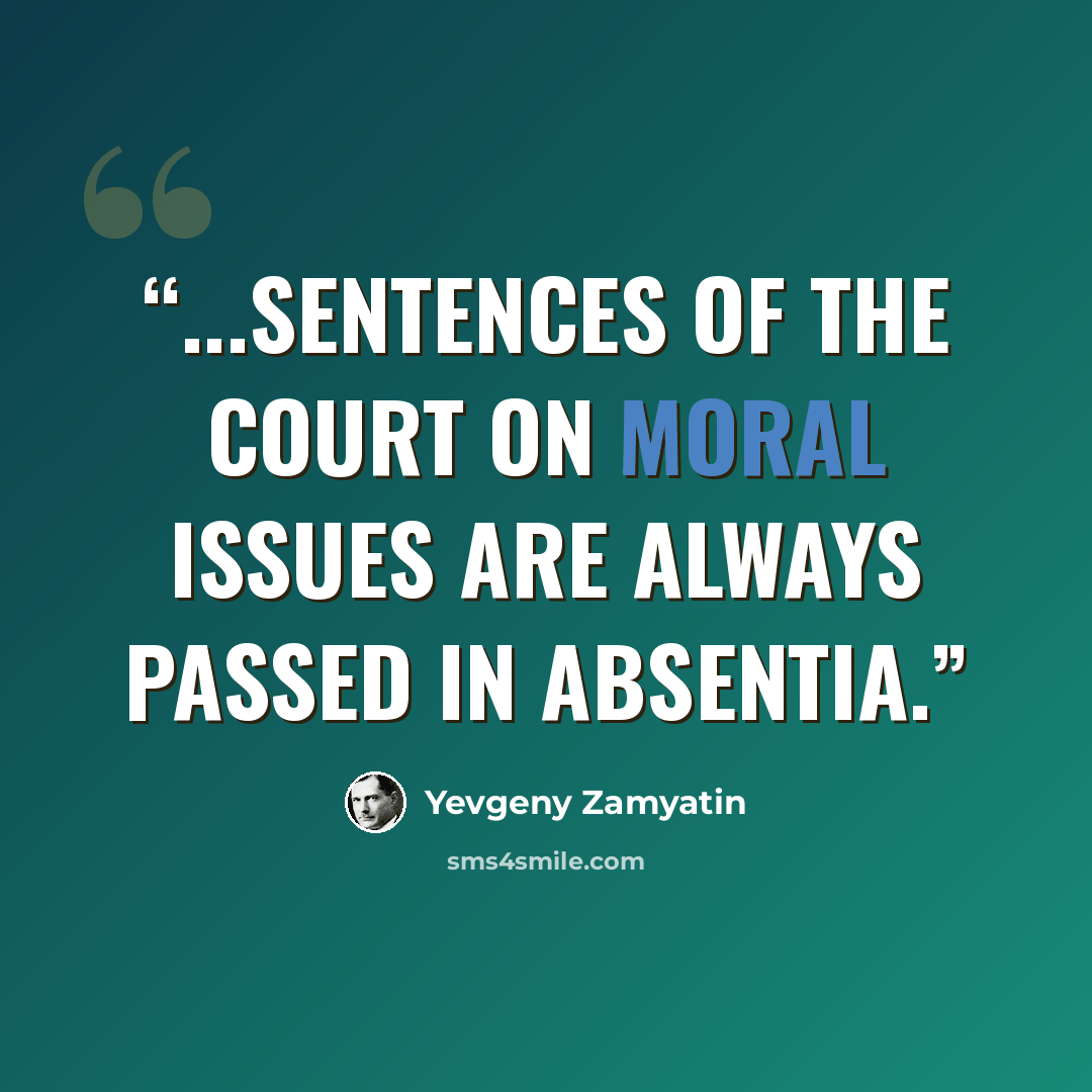 “...sentences of the court on moral issues are always passed in absentia.” quote by Yevgeny Zamyatin