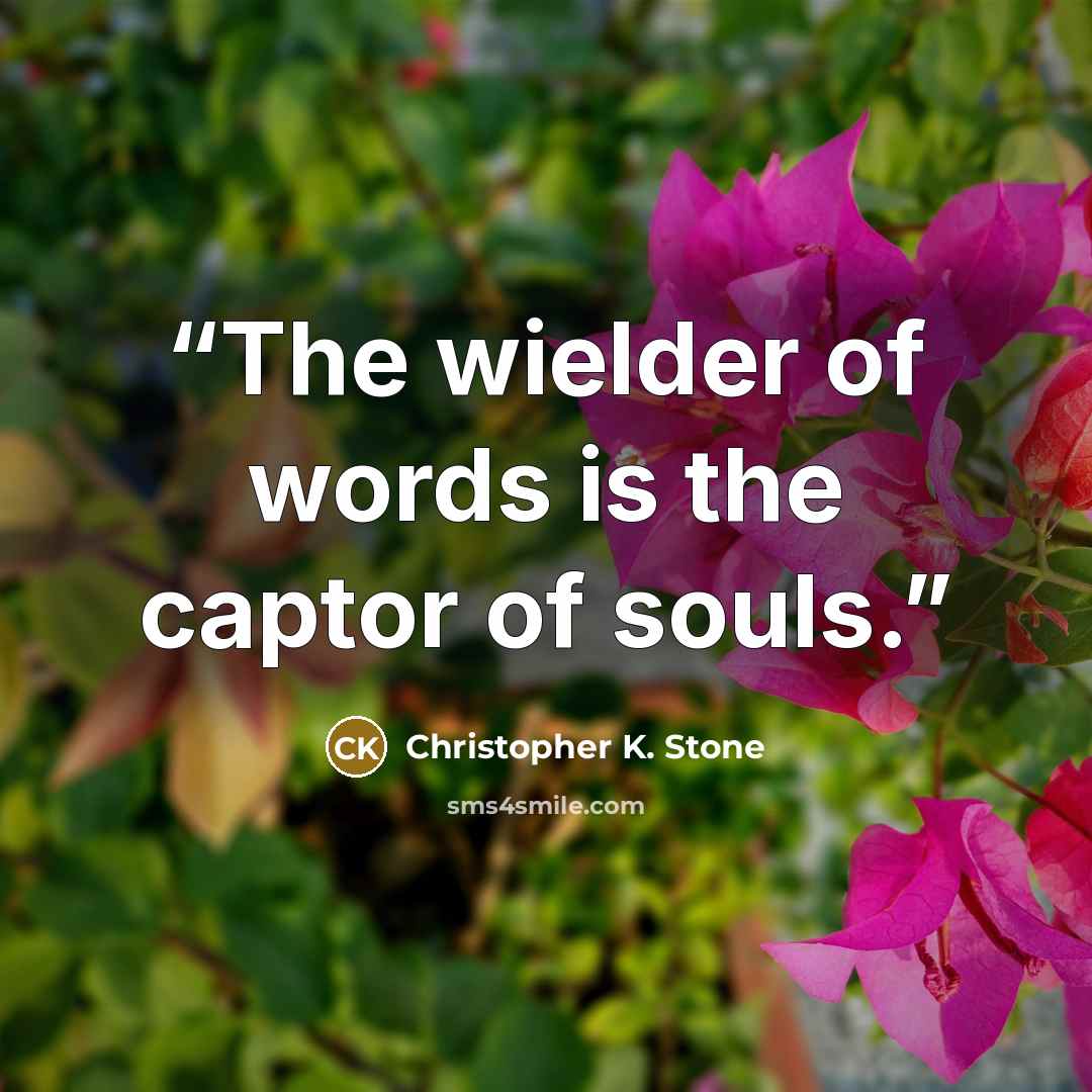 “The wielder of words is the captor of souls.” quote by Christopher K. Stone