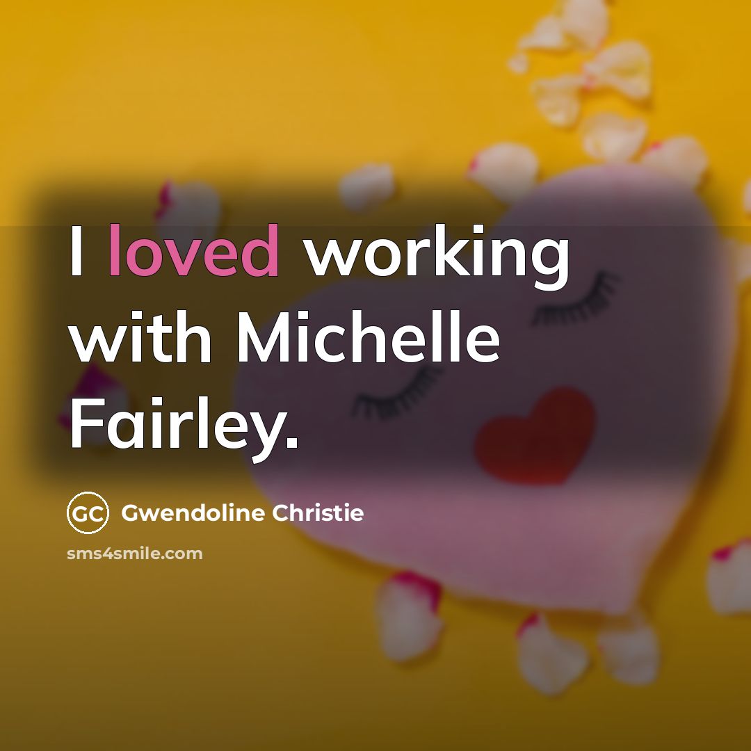 “I loved working with Michelle Fairley.” quote by Gwendoline Christie