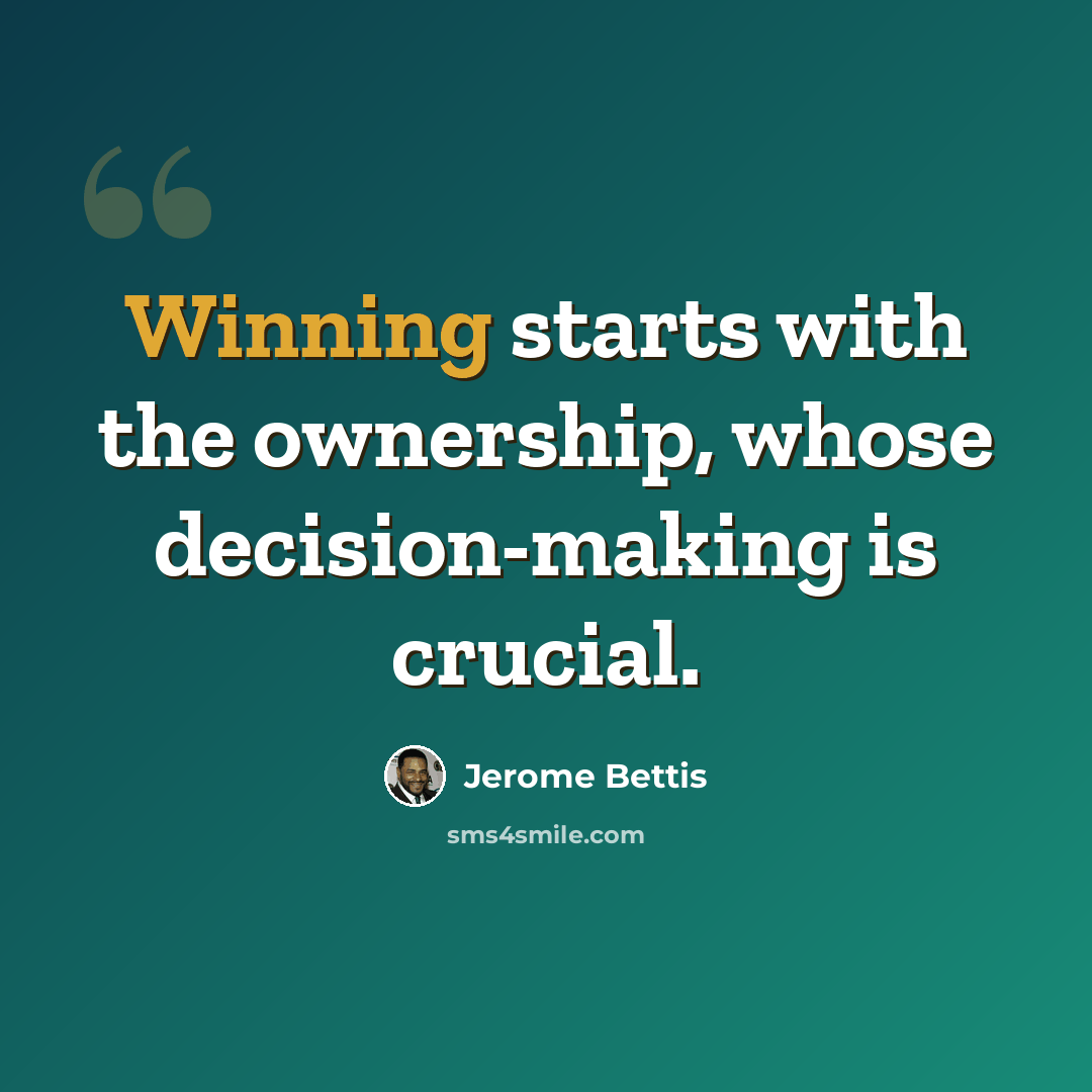 “Winning starts with the ownership, whose decision-making is crucial.” quote by Jerome Bettis