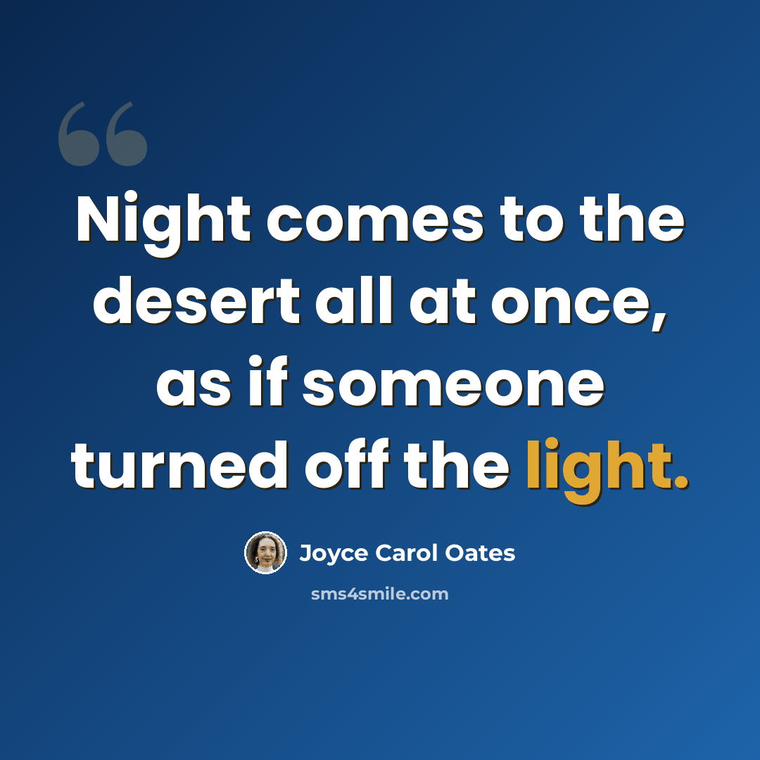 “Night comes to the desert all at once, as if someone turned off the light.” quote by Joyce Carol Oates