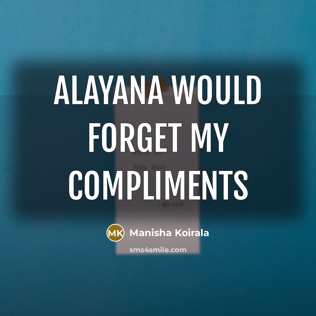 “Alayana would forget my compliments” quote by Manisha Koirala