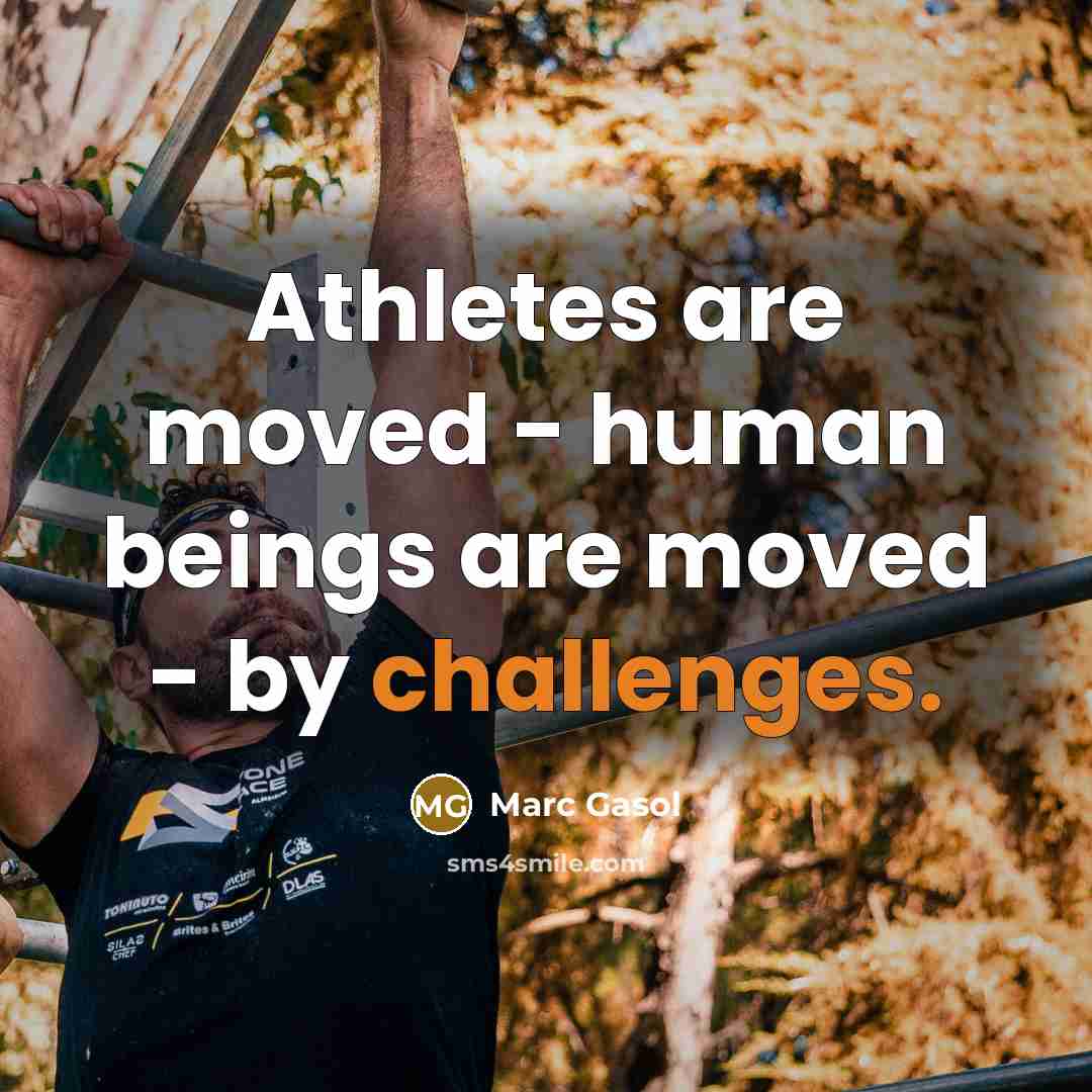 “Athletes are moved - human beings are moved - by challenges.” quote by Marc Gasol