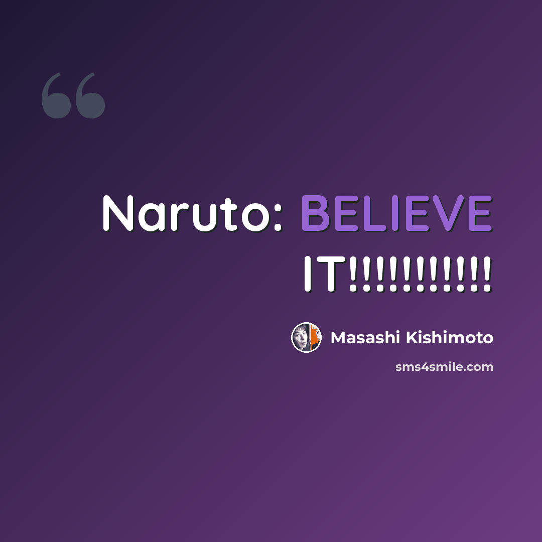 “Naruto: BELIEVE IT!!!!!!!!!!!” quote by Masashi Kishimoto