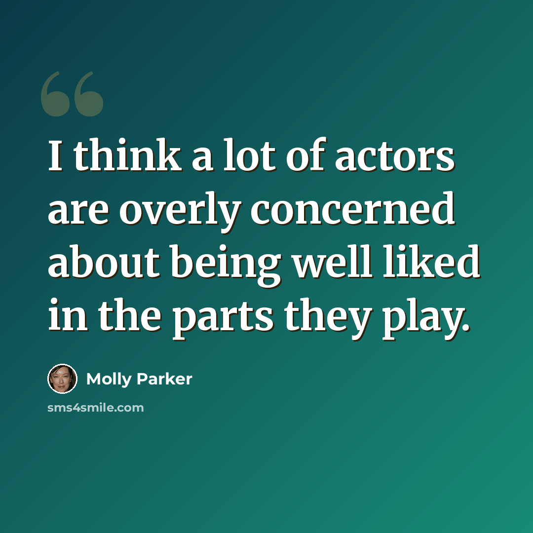 “I think a lot of actors are overly concerned about being well liked in the parts they play.” quote by Molly Parker