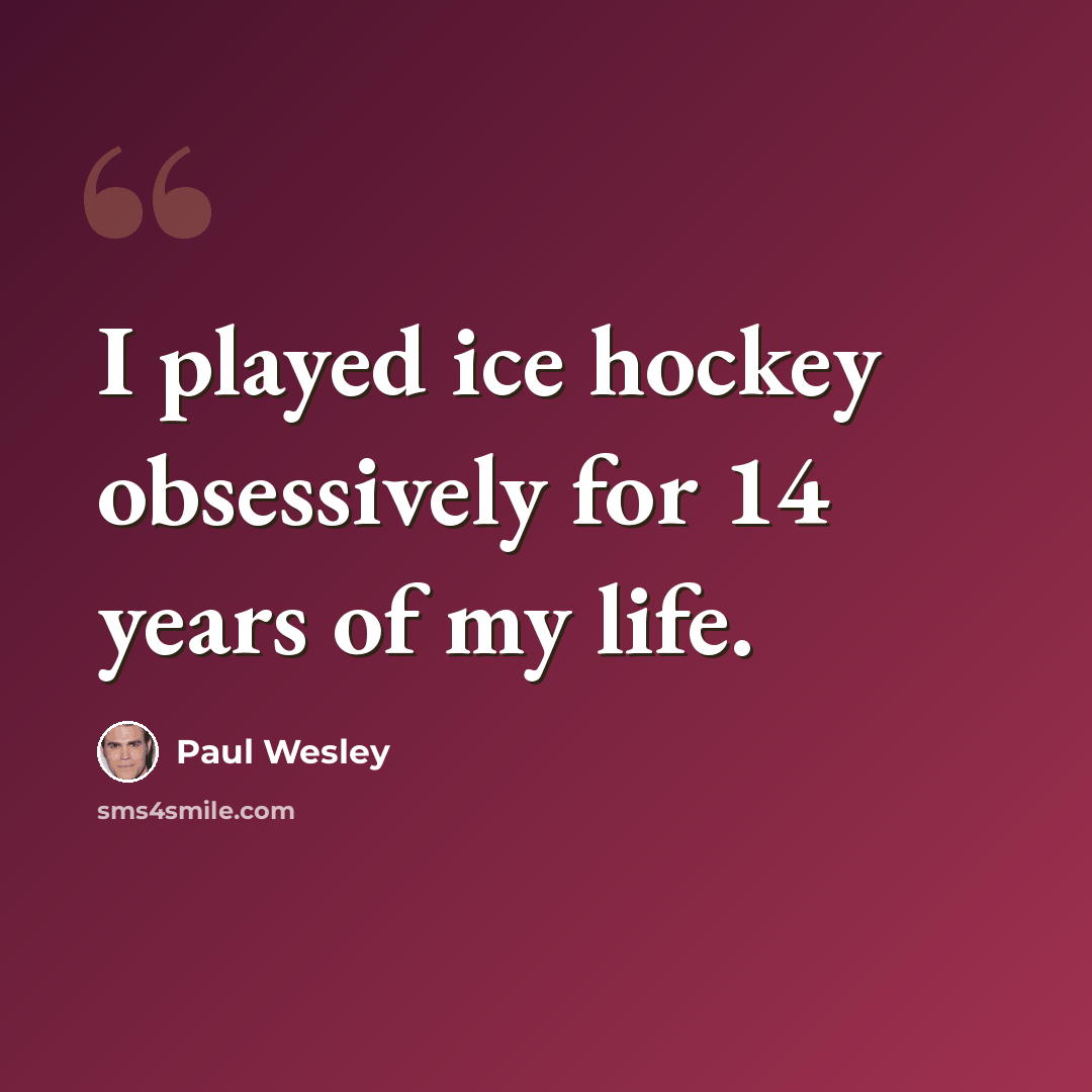“I played ice hockey obsessively for 14 years of my life.” quote by Paul Wesley