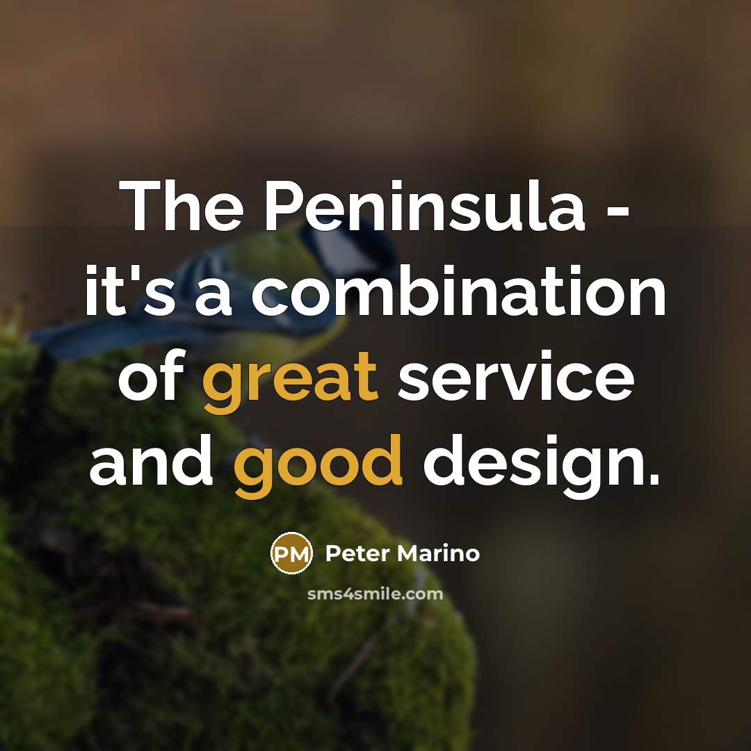 “The Peninsula - it's a combination of great service and good design.” quote by Peter Marino