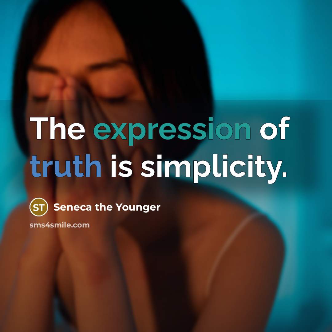 “The expression of truth is simplicity.” quote by Seneca the Younger