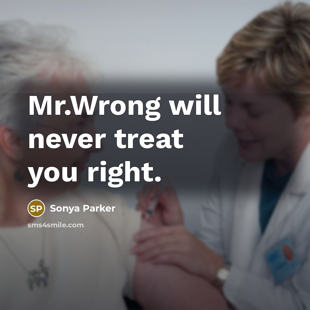 “Mr.Wrong will never treat you right.” quote by SONYA PARKER