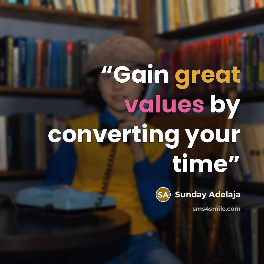 “Gain great values by converting your time” quote by Sunday Adelaja