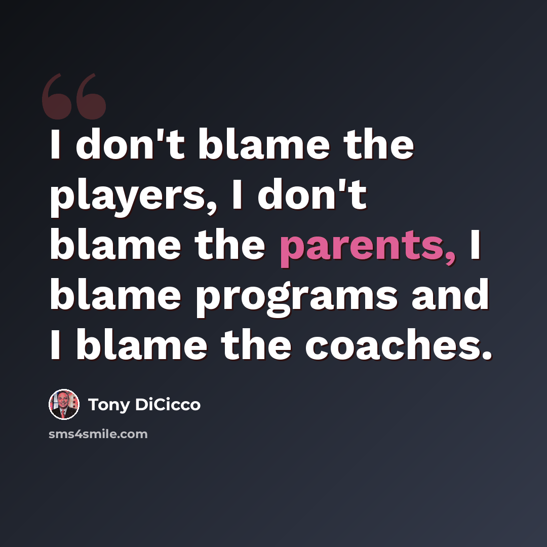 “I don't blame the players, I don't blame the parents, I blame programs and I blame the coaches.” quote by Tony DiCicco