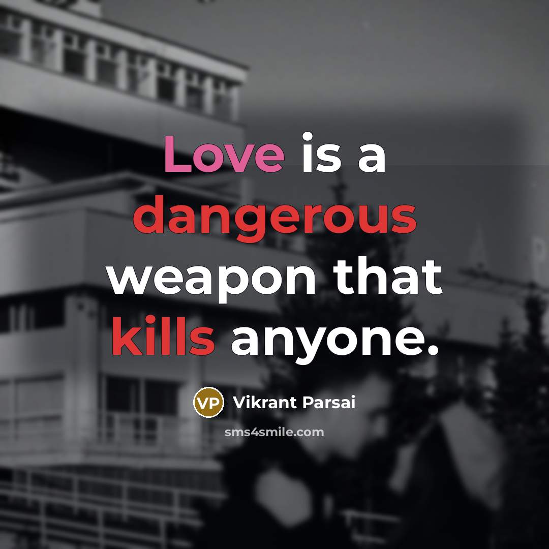 “Love is a dangerous weapon that kills anyone.” quote by Vikrant Parsai