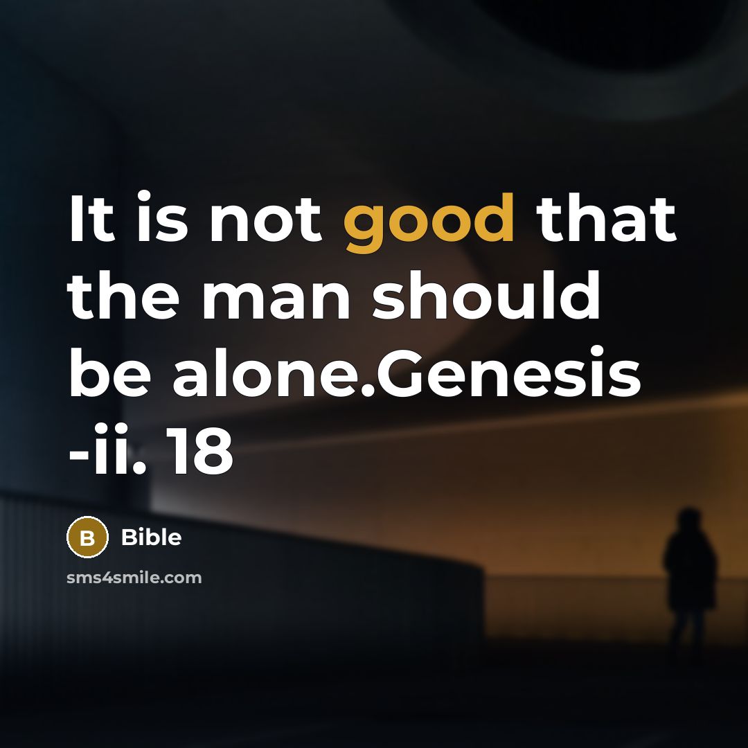 “It is not good that the man should be alone.Genesis -ii. 18” quote by Bible