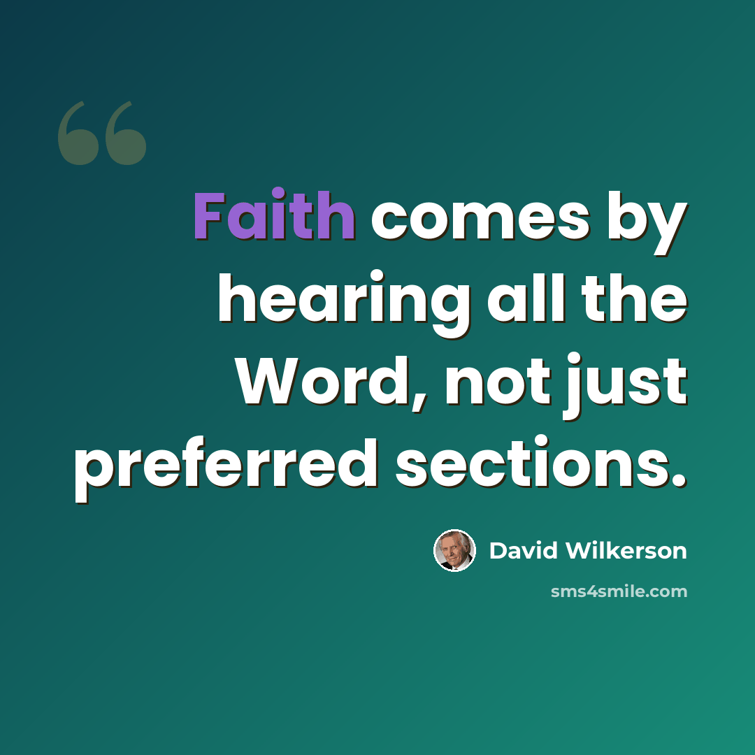 “Faith comes by hearing all the Word, not just preferred sections.” quote by David Wilkerson
