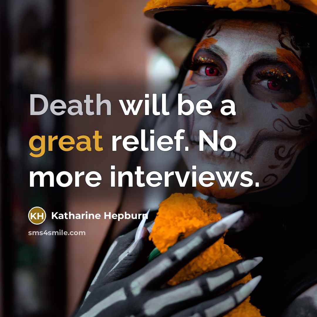 “Death will be a great relief. No more interviews.” quote by Katharine Hepburn