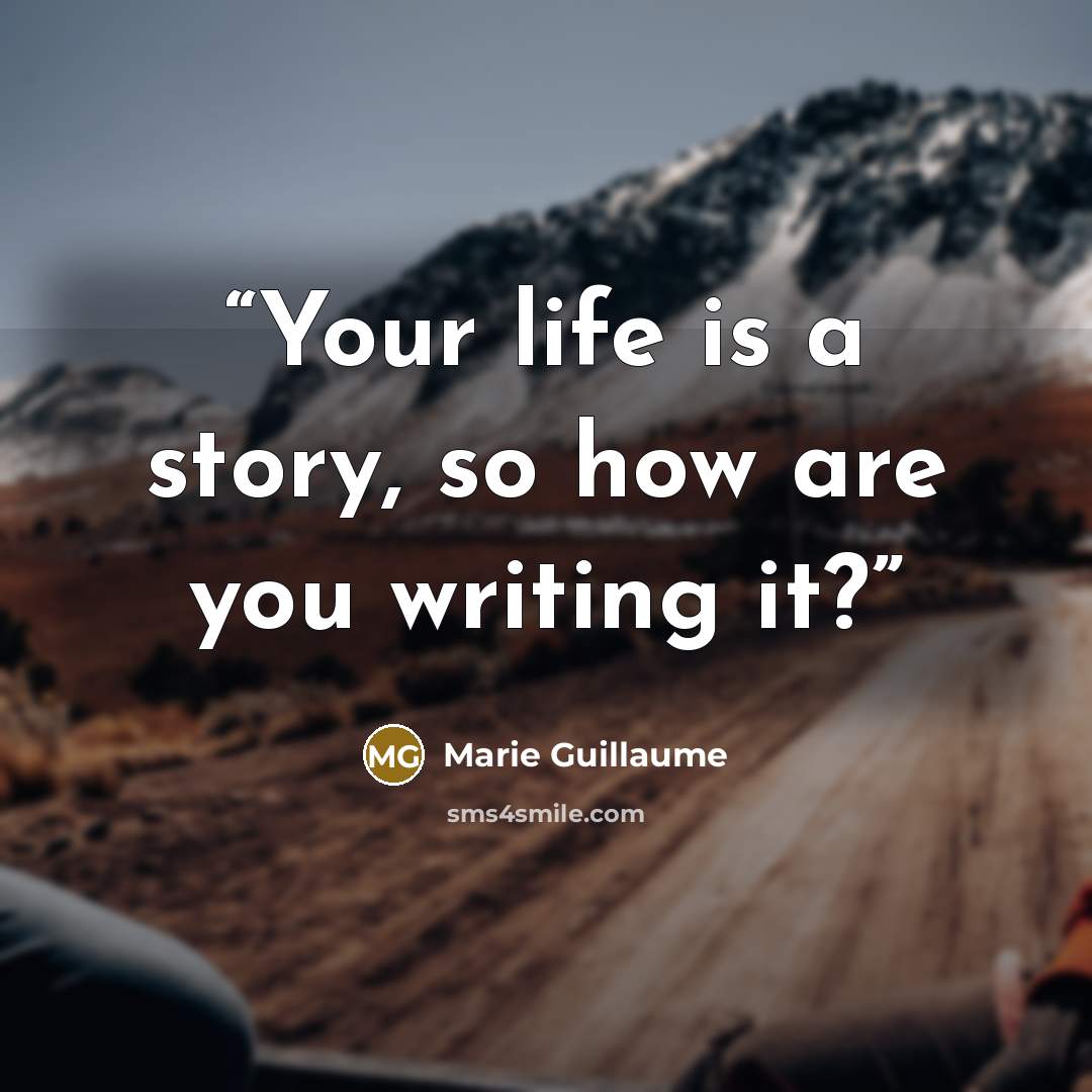 “Your life is a story, so how are you writing it?” quote by Marie Guillaume