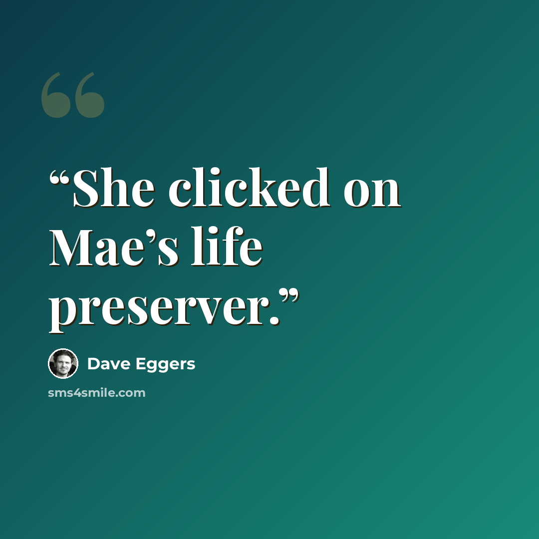 “She clicked on Mae’s life preserver.” quote by Dave Eggers