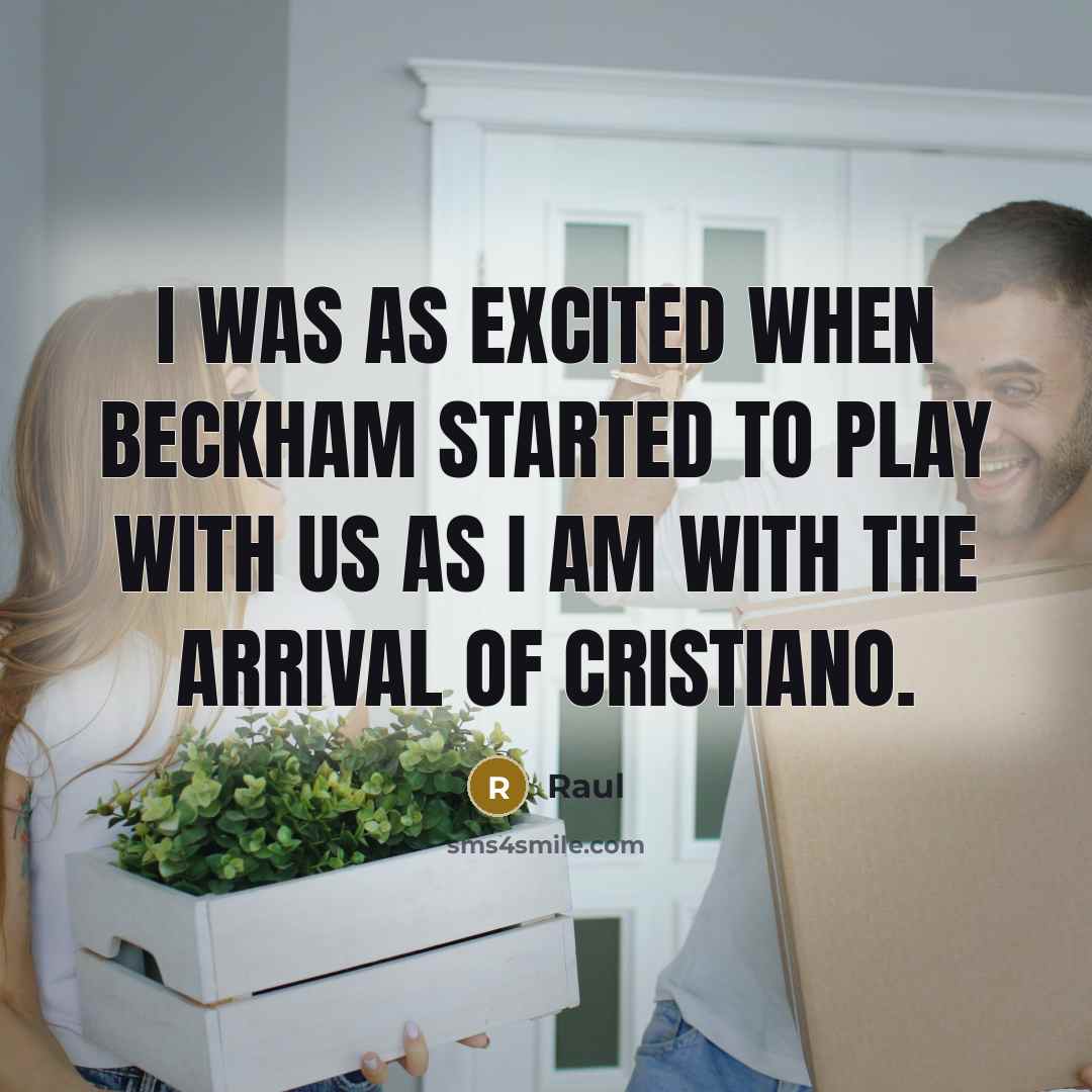 “I was as excited when Beckham started to play with us as I am with the arrival of Cristiano.” quote by Raul