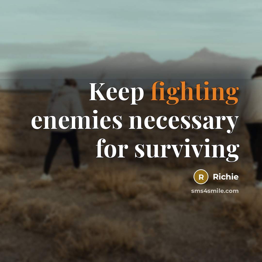 “Keep fighting enemies necessary for surviving” quote by Richie