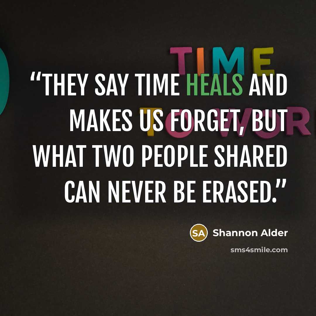 “They say time heals and makes us forget, but what two people shared can never be erased.” quote by Shannon Alder