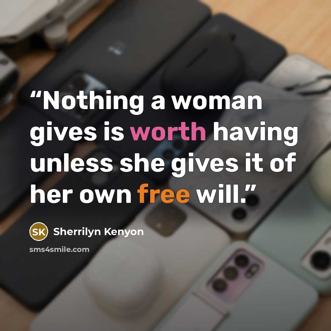 “Nothing a woman gives is worth having unless she gives it of her own free will.” quote by Sherrilyn Kenyon