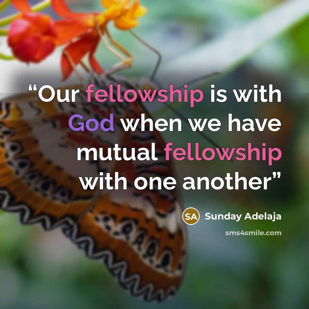 “Our fellowship is with God when we have mutual fellowship with one another” quote by Sunday Adelaja