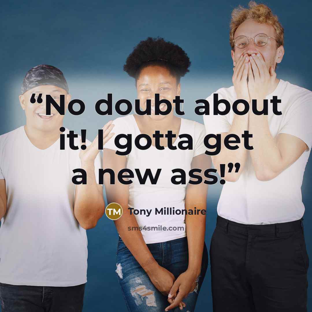 “No doubt about it! I gotta get a new ass!” quote by Tony Millionaire