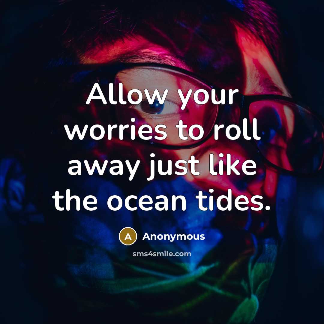 “Allow your worries to roll away just like the ocean tides.” quote by Anonymous